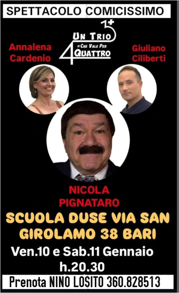 ANNO NUOVO SPETTACOLO NUOVO -  Ridere fa buon sangue con il Mitico Comico NICOLA PIGNATARO - ANNALENA CARDENIO - GIULIANO CILIBERTI - Auditorium della Scuola "DUSE" San Girolamo BARI