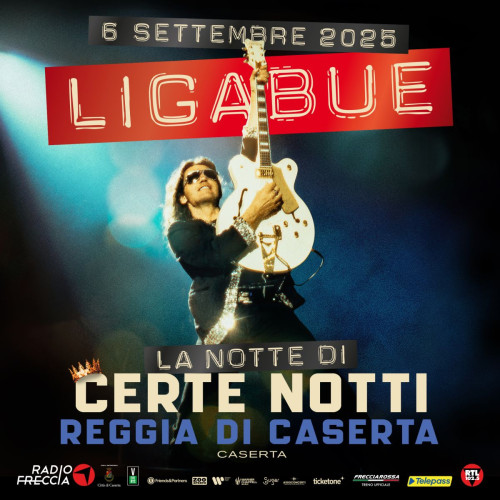 LUCIANO LIGABUE: il 6 settembre 2025 "LA NOTTE DI CERTE NOTTI" alla REGGIA DI CASERTA, per la prima volta la grande festa di "Campovolo" arriva al Sud, in uno dei luoghi più belli del mondo!