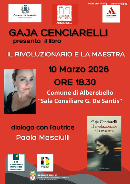 Gaja Cenciarelli ad Alberobello: incontro con l’autrice de Il rivoluzionario e la maestra’  10 marzo 2026 alle ore 18:00 presso il Palazzo Comunale ad Alberobello