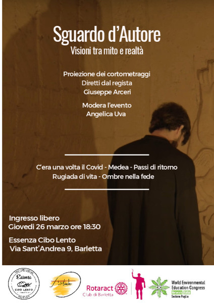 Sguardo d’Autore Visioni tra mito e realtà Proiezione dei cortometraggi Diretti dal regista Giuseppe Arcieri