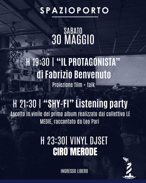 "IL PROTAGONISTA" film + talk // "SHY FI" Listening party // Ciro Merode dj set