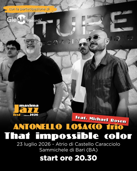ANTONELLO LOSACCO Trio feat. MICHAEL ROSEN - THAT IMPOSSIBLE COLOR al MAXIMA JAZZ FEST 2026